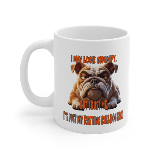 Funny Bulldog Mug - "I May Look Grumpy, But Trust Me, It's Just My Resting Bulldog Face"