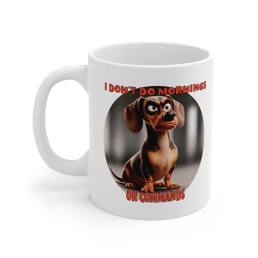 Dachshunds with TUDE! Dogs with TUDE! - I Don't Do Mornings! White 11oz Ceramic Mug
