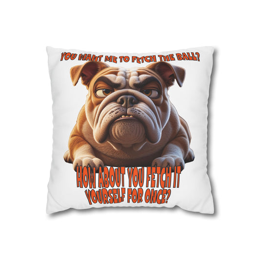 You want me to fetch the ball! Bulldog Pillowcase - Humorous Home Decor for Dog Lovers