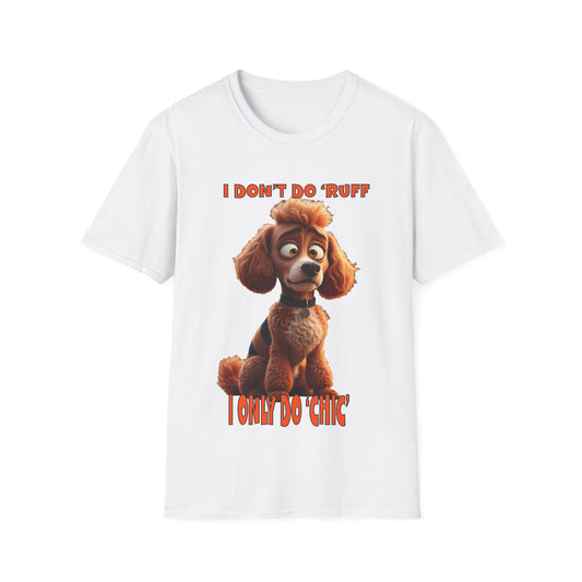 Poodles with TUDE! Dogs with TUDE! - I dont do Ruff! - T-shirt Perfect for Poodle and Dog Lovers