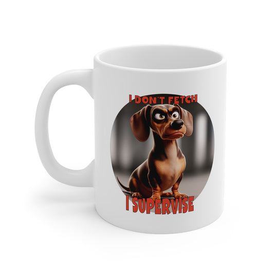 Dachshunds with TUDE! Dogs with TUDE! - I DON'T FETCH! White 11oz Ceramic Mug
