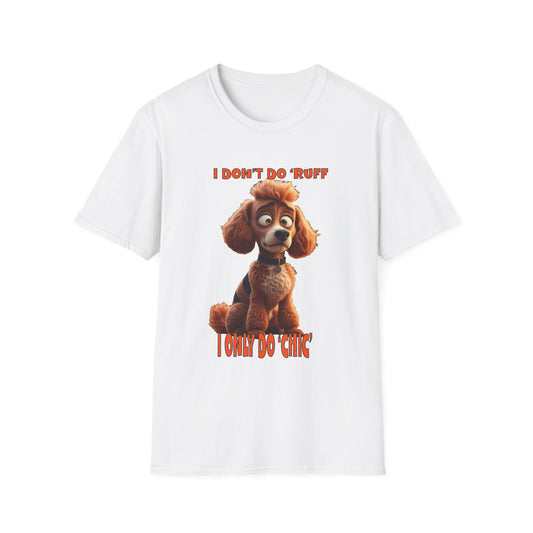 Poodles with TUDE! Dogs with TUDE! - I don't do RUFF!  Unisex Crewneck T-shirt