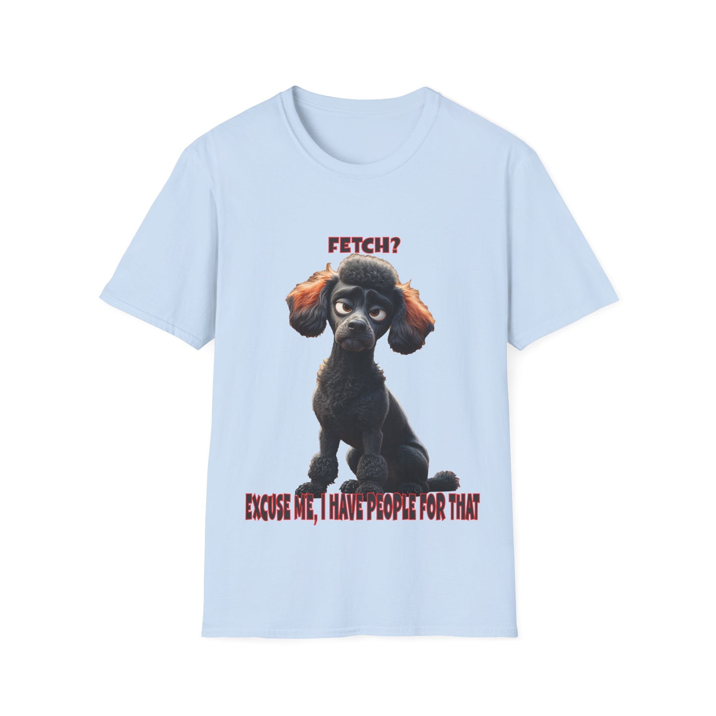 Poodles with TUDE! Dogs with TUDE! - I have people for that! - T-shirt Perfect for Poodle and Dog Lovers