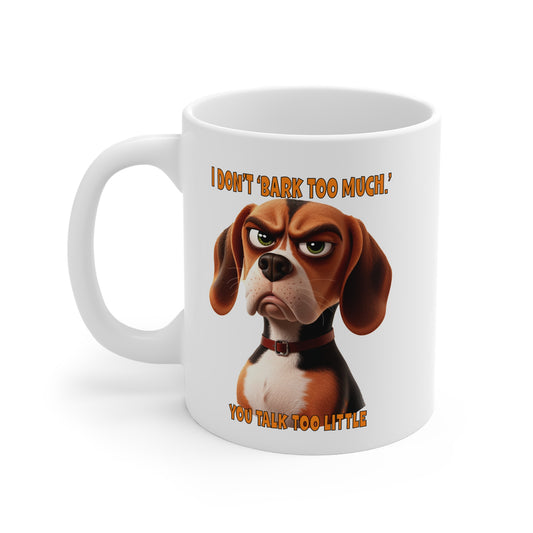 Dogs With Tude Collection -Beagles with Tude!  - I Don't Bark Too Much! White 11oz Ceramic Mug