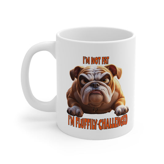 Bulldogs with TUDE! Dogs with TUDE! -I'm Fluffily Challenged! White 11oz Ceramic Mug