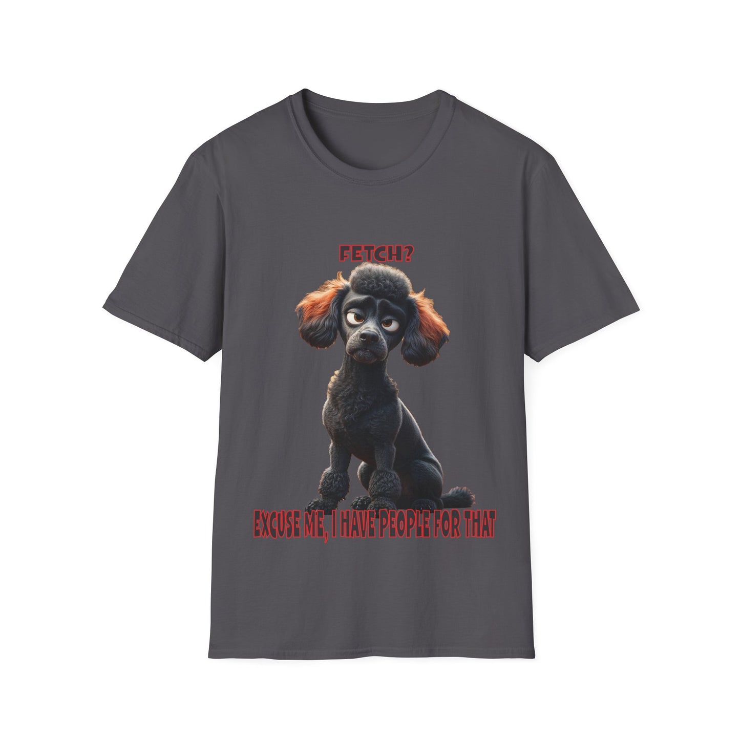 Poodles with TUDE! Dogs with TUDE! - I have people for that! - T-shirt Perfect for Poodle and Dog Lovers