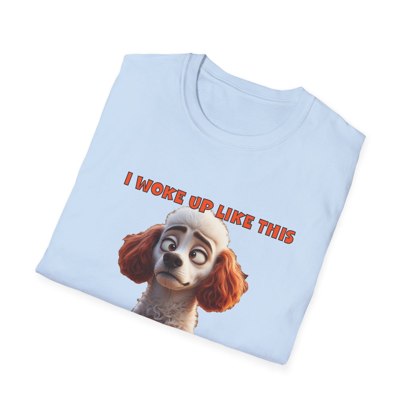 Poodles with TUDE! Dogs with TUDE! - I woke up like this! - T-shirt Perfect for Poodle and Dog Lovers