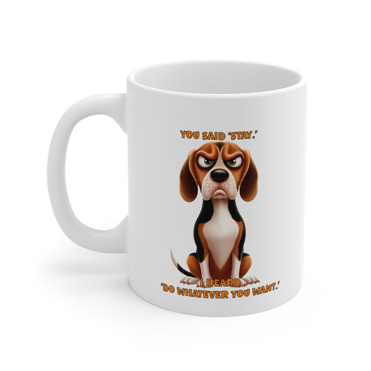 Dogs With Tude Collection -Beagles with TUDE! - You said STAY! White 11oz Ceramic Mug