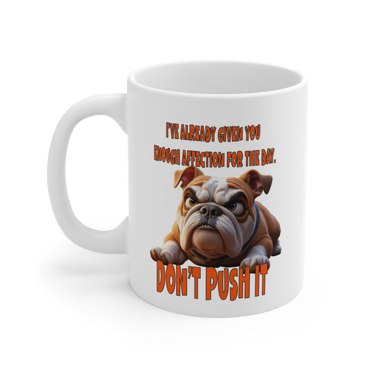 Bulldogs  with TUDE! Dogs with TUDE! - Dont Push It! White 11oz Ceramic Mug