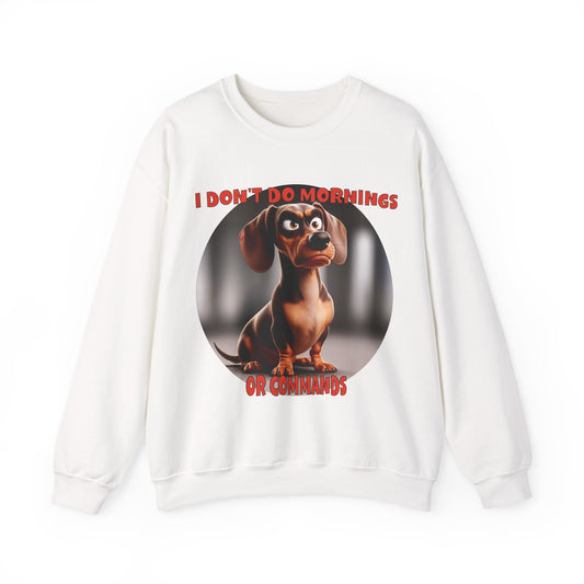 Dachshunds with TUDE! Dogs with TUDE! - I Don't Do Mornings!  Classic Unisex Crewneck Sweatshirt